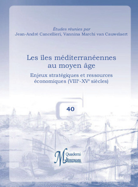 >Les îles méditerranéennes au Moyen Âge: enjeux stratégiques et ressources économiques (VIIIe-XVe siècles)