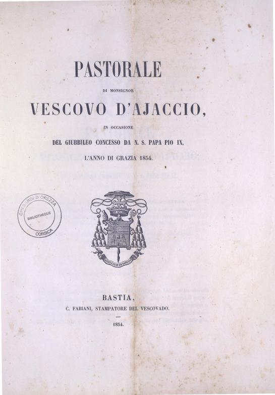 >Pastorale di Monsignor Vescovo d'Ajaccio, in occasione del giubbileo concesso da N. S. Papa Pio IX, l'anno di grazia 1854