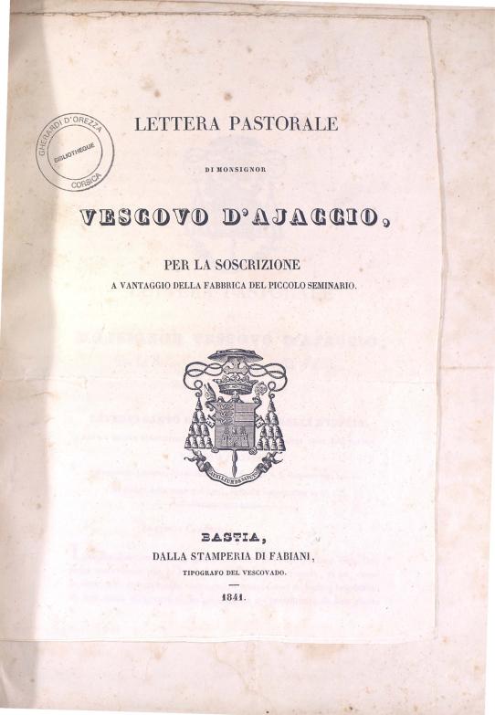 >Lettera pastorale di Monsignor Vescovo d'Ajaccio, per la soscrizione a vantaggio della fabbrica del piccolo seminario (1841)
