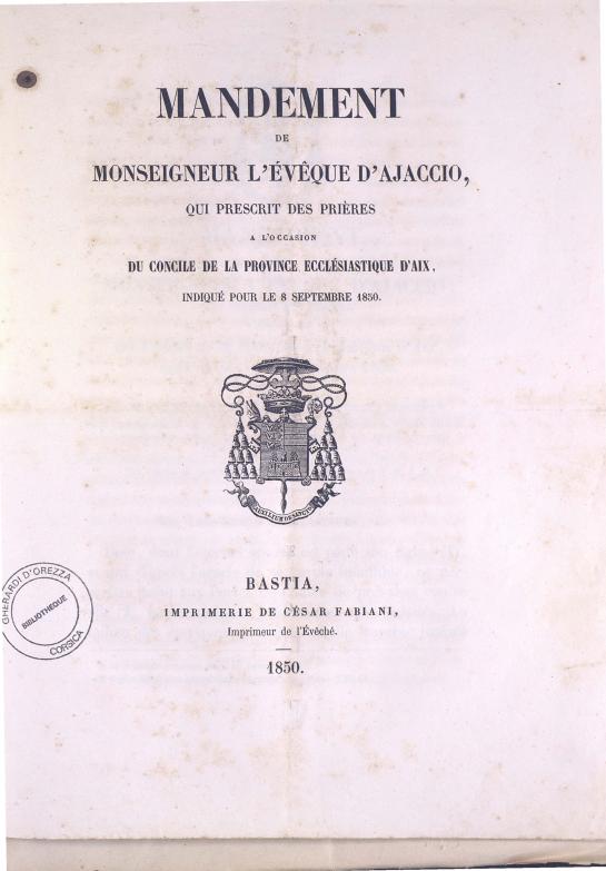 >Mandement de Monseigneur l'évêque d'Ajaccio, qui prescrit des prières à l'occasion du concile de la province ecclésiastique d'Aix, indiqué pour le 8 septembre 1850