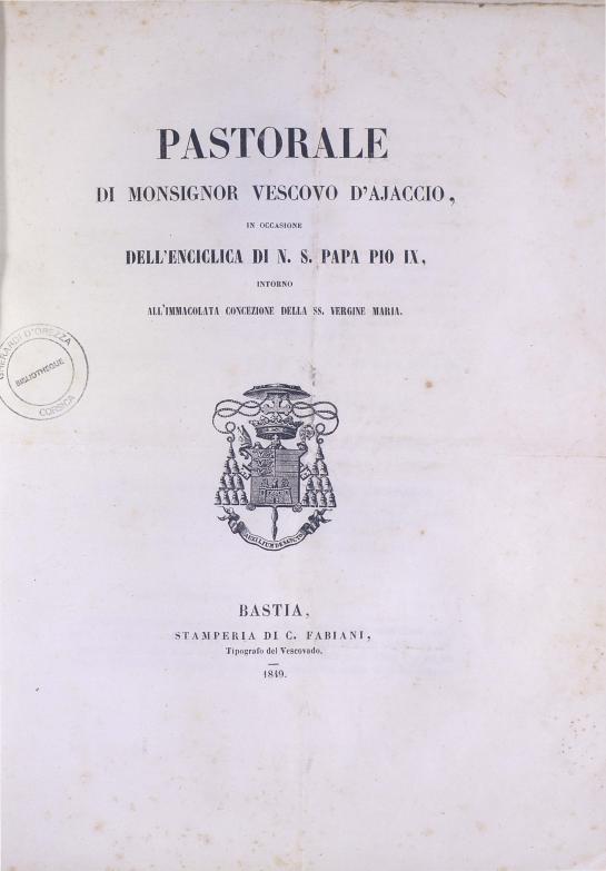 >Pastorale di Monsignor Vescovo d'Ajaccio, in occasione dell'enciclica di N. S. Papa Po IX, intorno all'immacolata concezione della SS. Vergine Maria (1849)