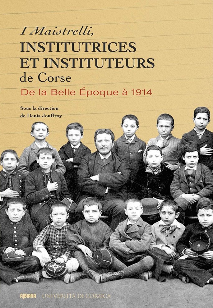 >I Maistrelli: institutrices et instituteurs de la Belle époque en Corse, 1890-1914