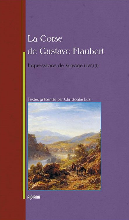 >La Corse de Gustave Flaubert : impressions de voyage (1835)