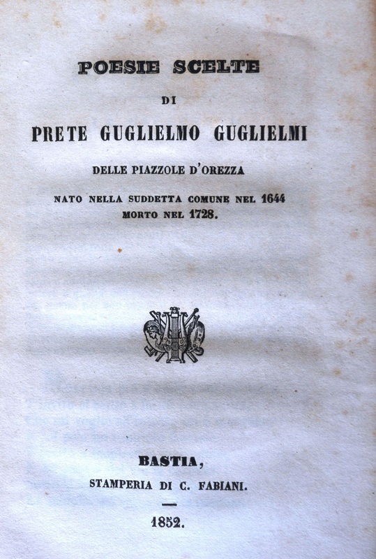 >Poesie scelte di prete Guglielmo Guglielmi delle Piazzole d’Orezza nato nella suddetta commune nel 1644, morto nel 1728