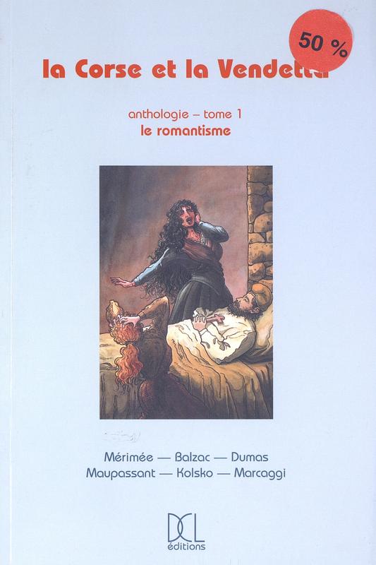 >La Corse et la vendetta. Anthologie-Tome 1. le Romantisme
