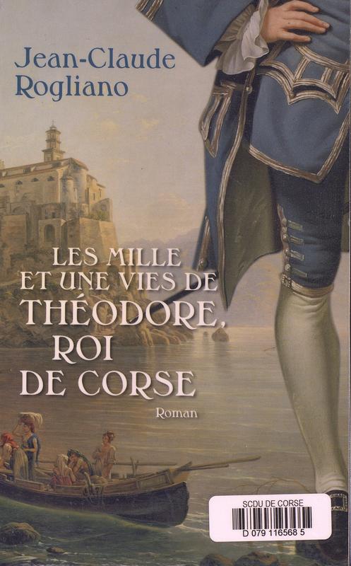 Les mille et une vies de Théodore, roi de Corse
