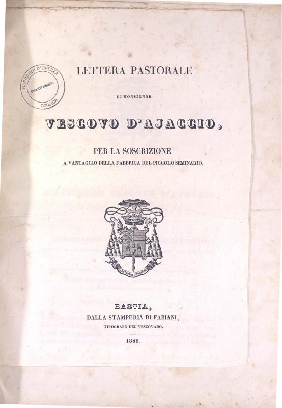 Lettera pastorale di Monsignor Vescovo d'Ajaccio, per la soscrizione a vantaggio della fabbrica del piccolo seminario (1841)