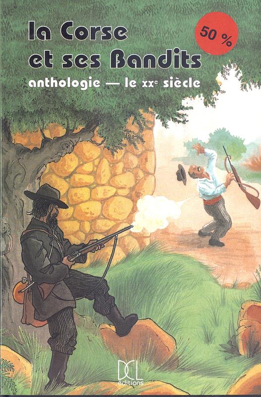 >La Corse et ses bandits - Anthologie Le XXe siècle tome II