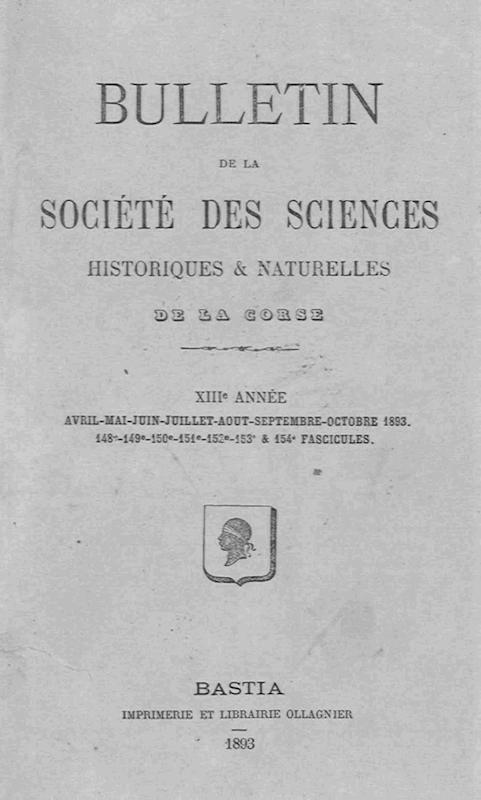 >Bulletin de la Société des Sciences Historiques et Naturelles de la Corse, 148e, 149e, 150e, 151e, 152e, 153e et 154e fascicules, avri-mai-juin-juillet-août-septembre-octobre 1893