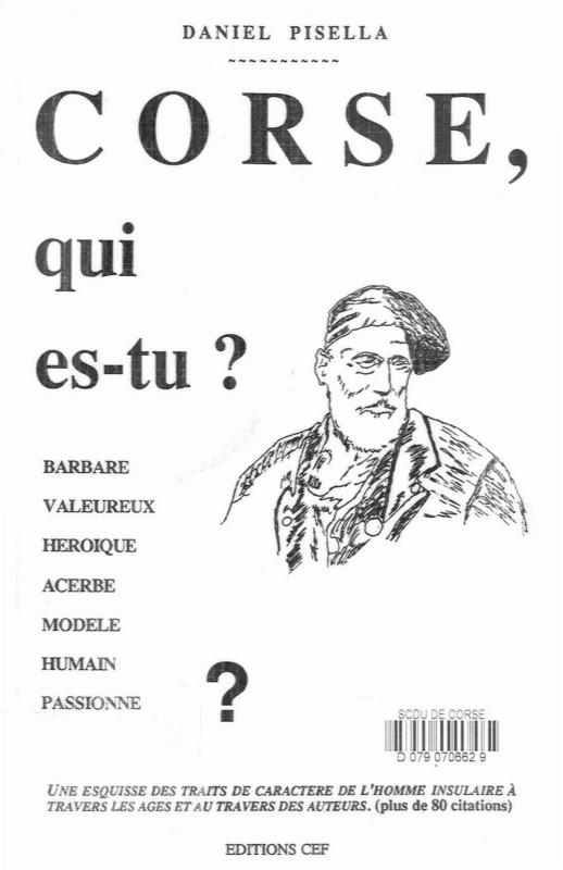 >Corse, qui es-tu ? Barbare, valeureux, héroïque, acerbe, modele, humain, passionné ?