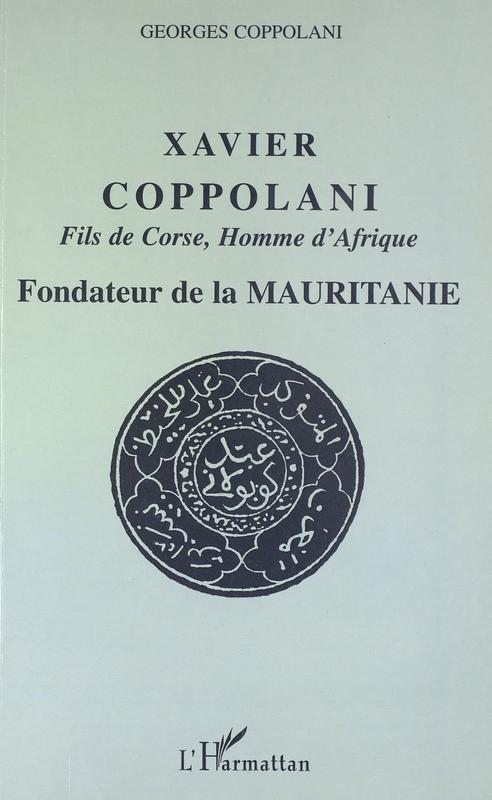 >Xavier Coppolani fils de Corse, Homme d'Afrique fondateur de la Mauritanie