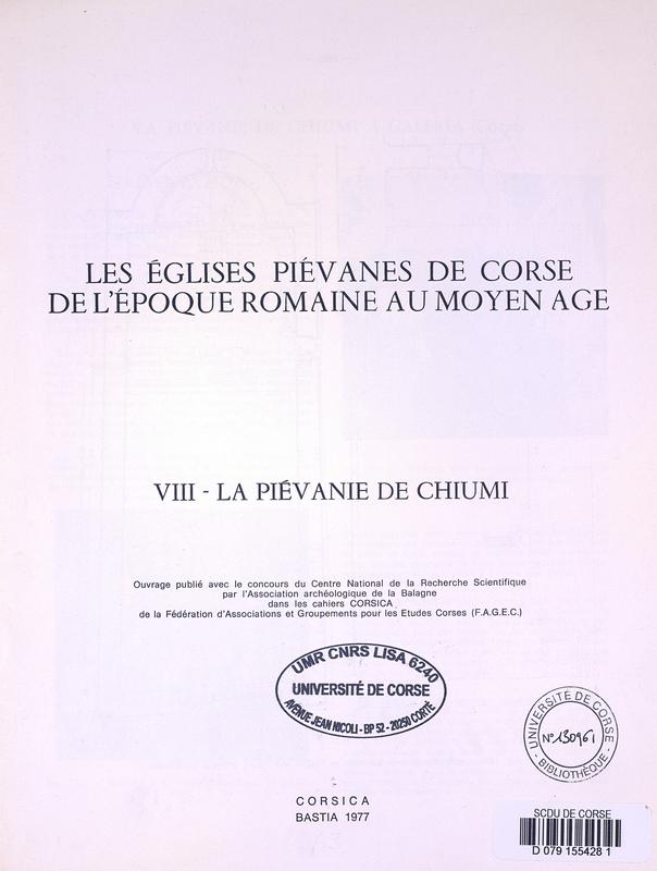 >Les Eglises piévanes de Corse, de l'époque romaine au Moyen-Age. VIII, La Piévanie de Chiumi