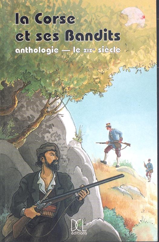 >La Corse et ses bandit. Anthologie Le XIXe siècle tome I