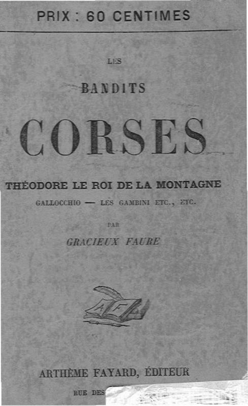 Les bandits corses - Théodore le roi de la montagne; Gallochio, les Gambini ect., etc.