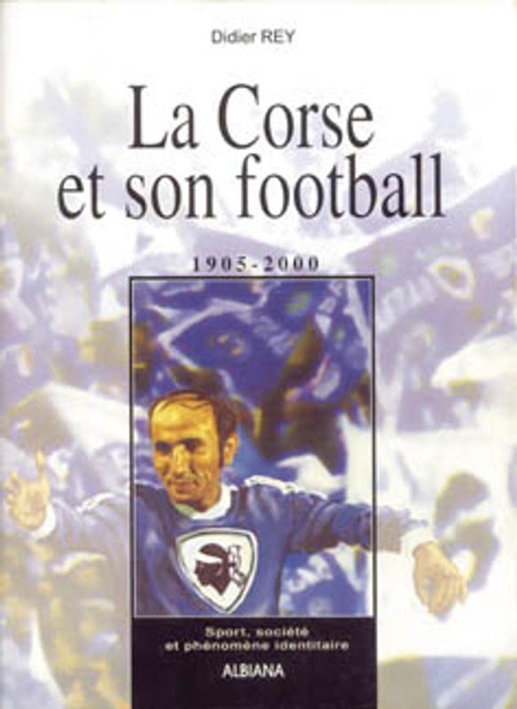 >La Corse et son football 1905-2000