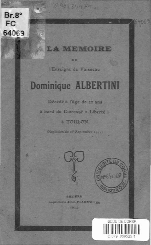 >A la mémoire de l'Enseigne de Vaisseau Dominique Albertini décédé à l'âge de 22 ans à bord du Cuirassé Liberté à Toulon (explosion du 25 septembre 1911)