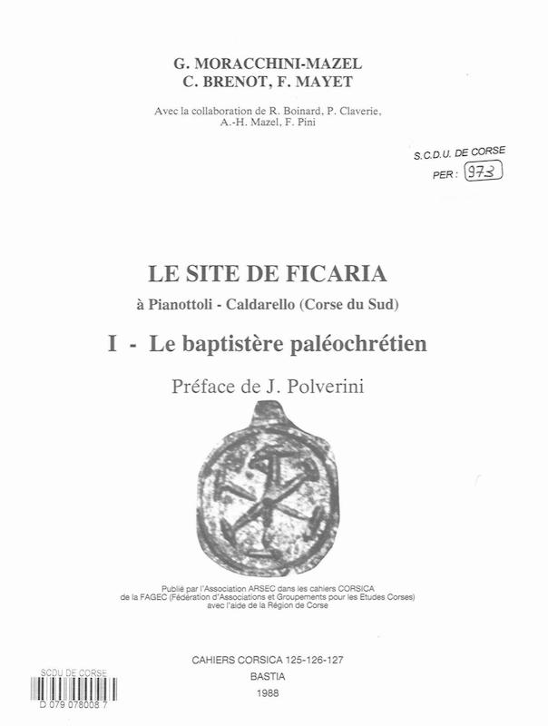 >Cahiers Corsica N° 125 - 126 - 127 - Le site de Ficaria à Pianottoli Caldarello (Caldarellu) - I - Le baptistère paléochrétien