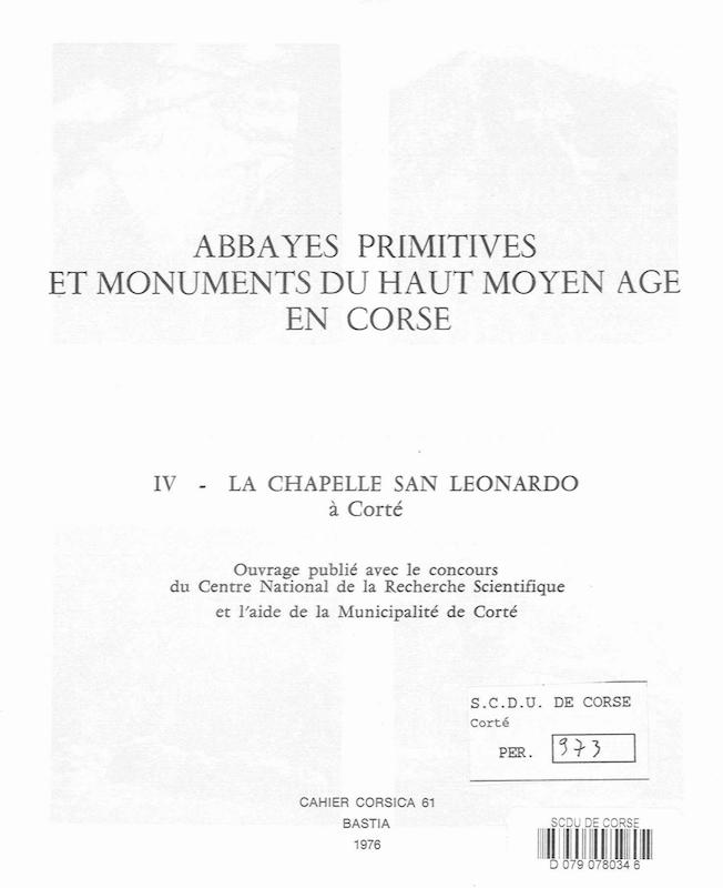 Cahiers Corsica N° 61 - Abbayes primitives et monuments du Haut Moyen Age en Corse - IV - La chapelle de San Leonardo à Corté