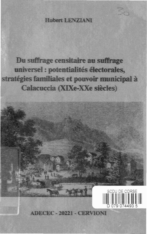 >Du suffrage censitaire au suffrage universel : potentialités électorales, stratégies familiales et pouvoir municipal à Calacuccia (XIXe-XXe siècles)